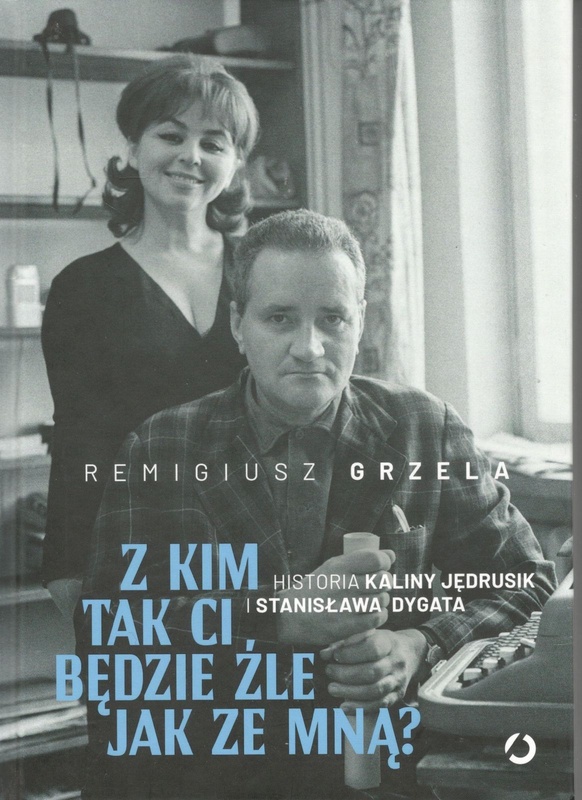 Z kim tak ci będzie źle jak ze mną? : historia Kaliny Jędrusik i Stanisława Dygata