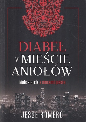 Diabeł w Mieście Aniołów : moje starcia z mocami piekła