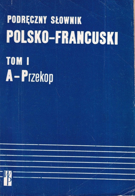 Podręczny słownik polsko-francuski z suplementem = Dictionnaire pratique polonais-français avec supplément.. T. 1, A-Przekop; T. 2, Przekopywać-Żyzny