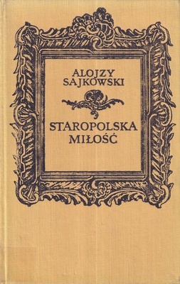 Staropolska miłość : z dawnych listów i pamiętników