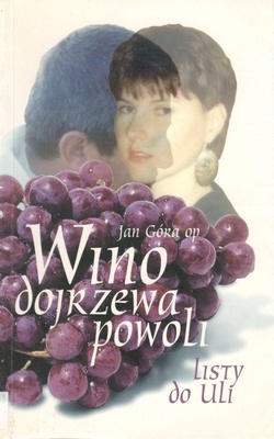 Wino dojrzewa powoli : listy do Uli