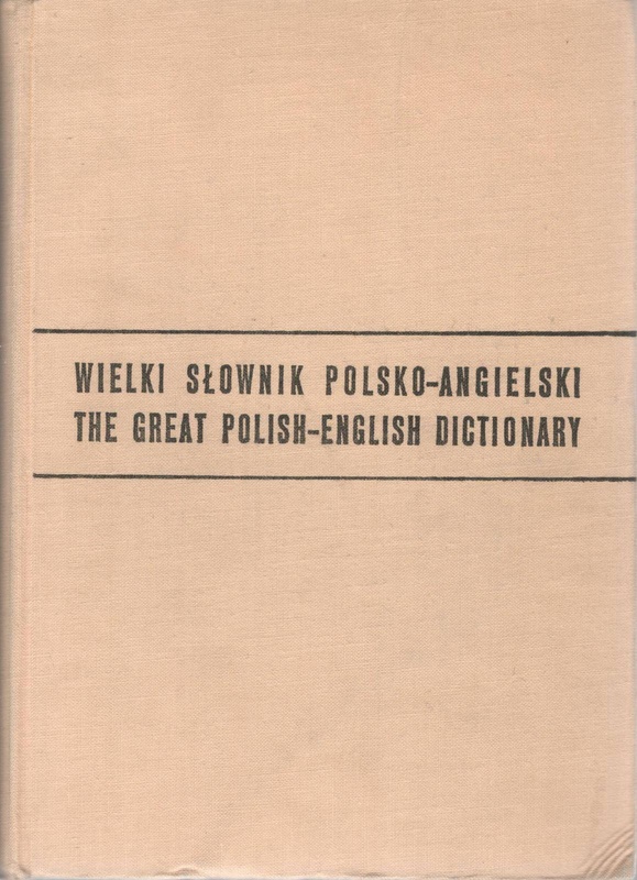 Wielki słownik polsko-angielski = The great Polish-English dictionary