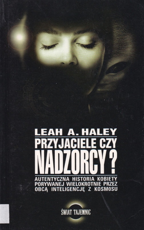 Przyjaciele czy nadzorcy? : autentyczna historia kobiety porywanej wielokrotnie przez obcą inteligencję z kosmosu