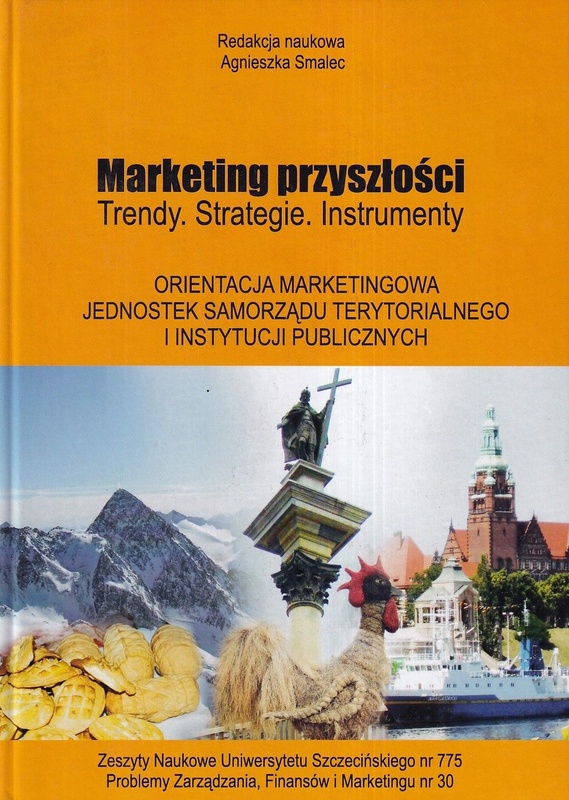 Marketing przyszłości : trendy, strategie, instrumenty. Orientacja marketingowa jednostek samorządu terytorialnego i instytucji publicznych