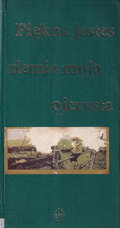 Piękna jesteś ziemio moja ojczysta : antologia