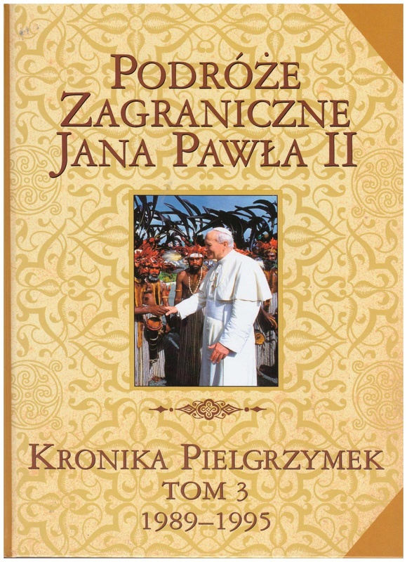 Podróże zagraniczne Jana Pawła II : kronika pielgrzymek. T. 3, 1989-1995