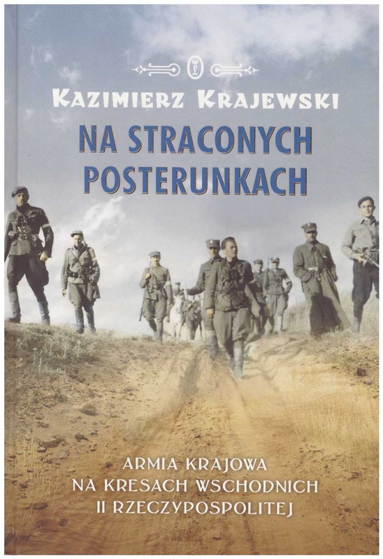 Na straconych posterunkach : Armia Krajowa na kresach wschodnich II Rzeczypospolitej