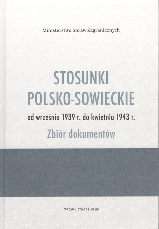Stosunki polsko-sowieckie od września 1939 r. do kwietnia 1943 r. : zbiór dokumentów
