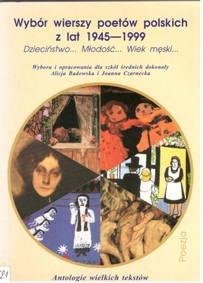 Wybór wierszy poetów polskich z lat 1945-1999 : dzieciństwo... młodość... wiek męski...