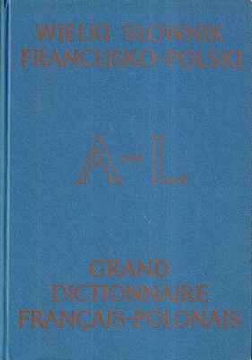 Wielki słownik francusko-polski = Grand dictionnaire français-polonais.. T. 1, A-L; T. 2, M-Z