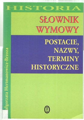 Słownik wymowy : postacie, nazwy, terminy historyczne