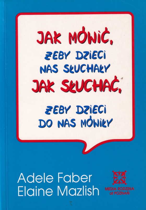 Jak mówić, żeby dzieci nas słuchały, jak słuchać, żeby dzieci do nas mówiły