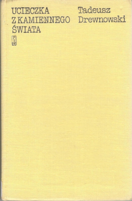 Ucieczka z kamiennego świata : o Tadeuszu Borowskim
