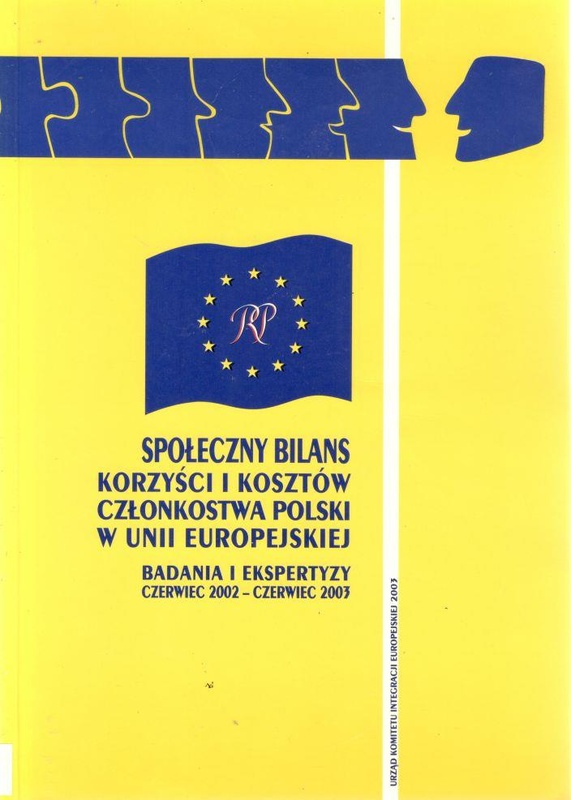 Społeczny bilans korzyści i kosztów członkostwa Polski w Unii Europejskiej : badania i ekspertyzy : czerwiec 2002 - czerwiec 2003