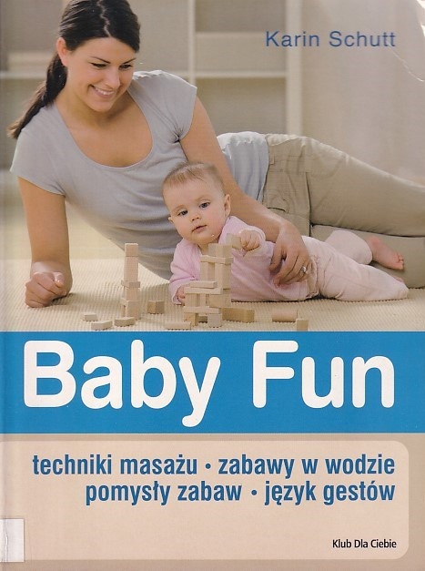 Baby fun : techniki masażu, zabawy w wodzie, pomysły zabaw, język gestów