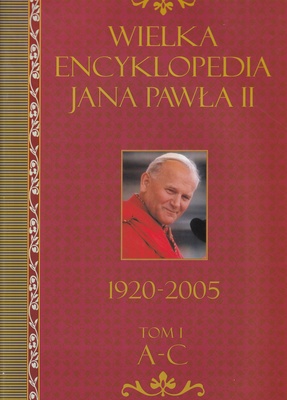 Wielka Encyklopedia Jana Pawła II. T. 1, A-C