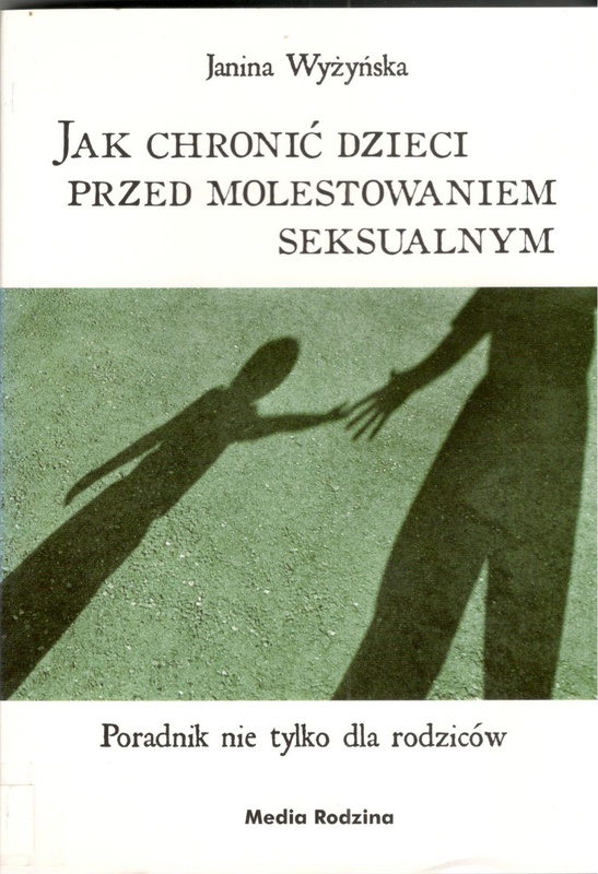 Jak chronić dzieci przed molestowaniem seksualnym : poradnik nie tylko dla rodziców