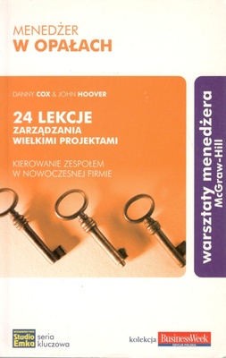 Menedżer w opałach : 24 lekcje zarządzania wielkimi projektami