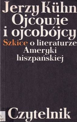 Ojcowie i ojcobójcy : szkice o literaturze Ameryki hiszpańskiej