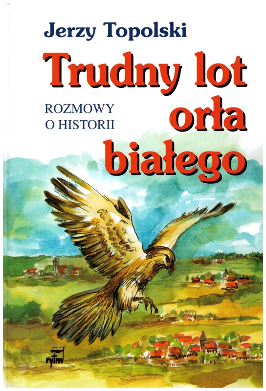 Trudny lot orła białego : rozmowy o historii