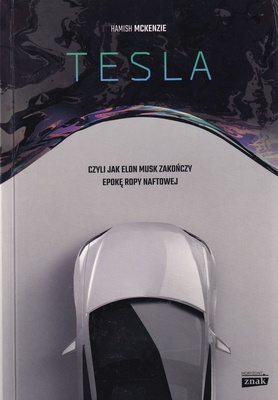 Tesla, czyli Jak Elon Musk zakończy epokę ropy naftowej