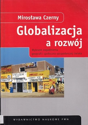Globalizacja a rozwój : wybrane zagadnienia geografii społeczno-gospodarczej świata