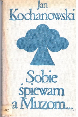 Sobie śpiewam a Muzom... : antologia