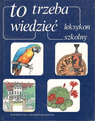 To trzeba wiedzieć : leksykon szkolny