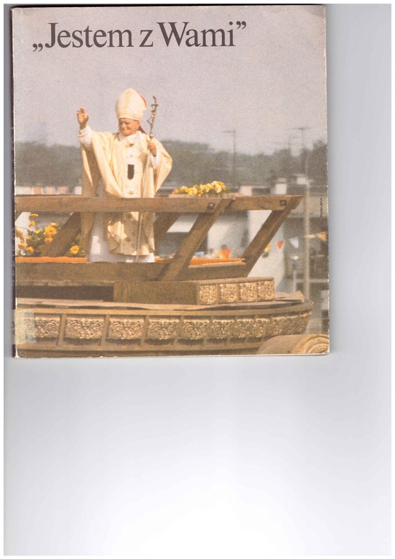Jestem z Wami : III Pielgrzymka Jana Pawła II do Polski, 8-14 czerwca 1987