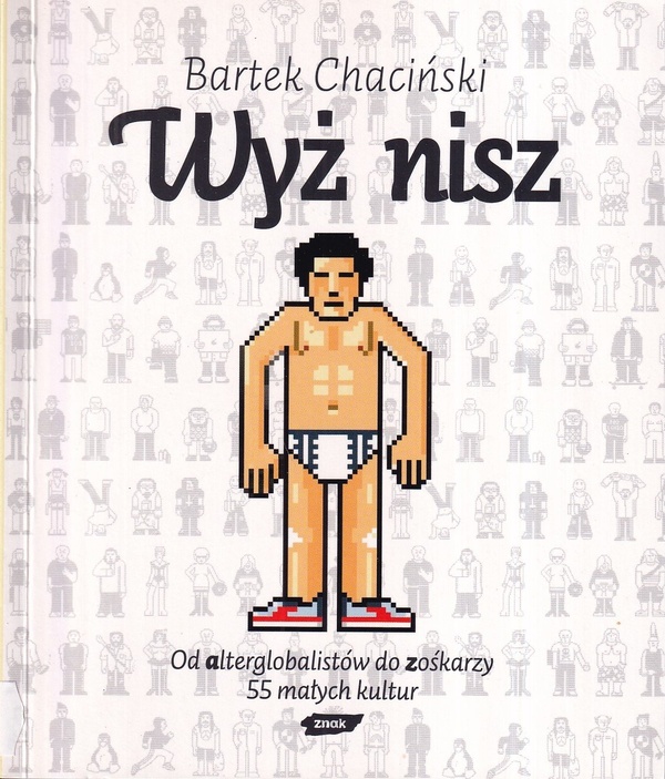 Wyż nisz : od alterglobalistów do zośkarzy : 55 małych kultur