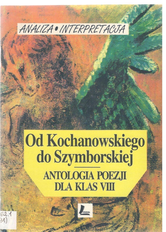 Od Kochanowskiego do Szymborskiej : antologia poezji dla klas VIII : analiza, interpretacja