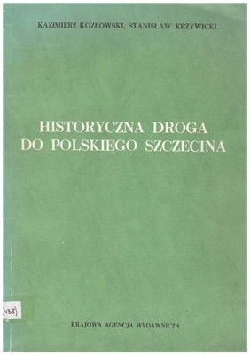 Historyczna droga do polskiego Szczecina : wybór dokumentów i opracowań