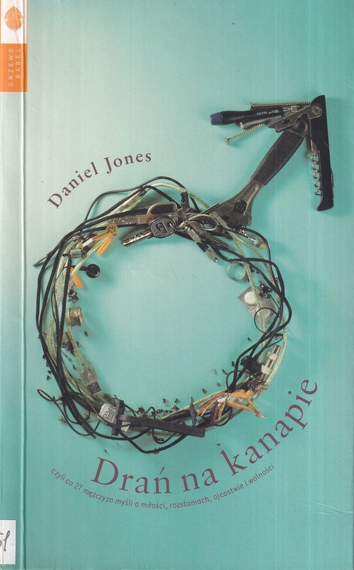 Drań na kanapie czyli Co 27 mężczyzn myśli o miłości, rozstaniach, ojcostwie i wolności