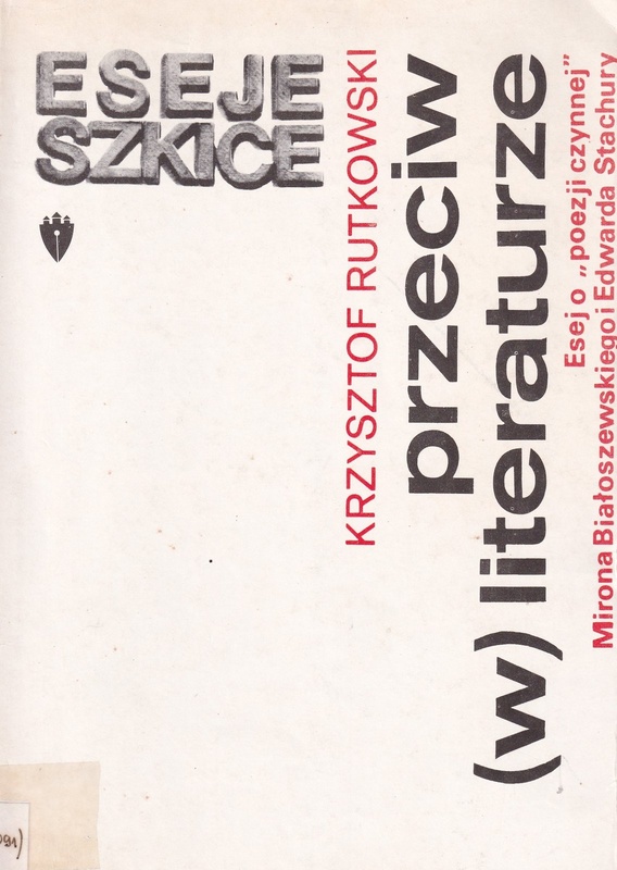 Przeciw (w) literaturze : esej o "poezji czynnej" Mirona Białoszewskiego i Edwarda Stachury