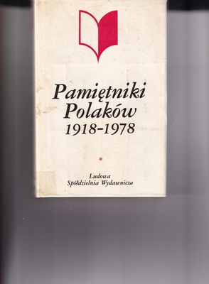 Pamiętniki Polaków 1918-1978 : antologia pamiętnikarstwa polskiego.. T. 1, Druga Rzeczpospolita : 1918-1939