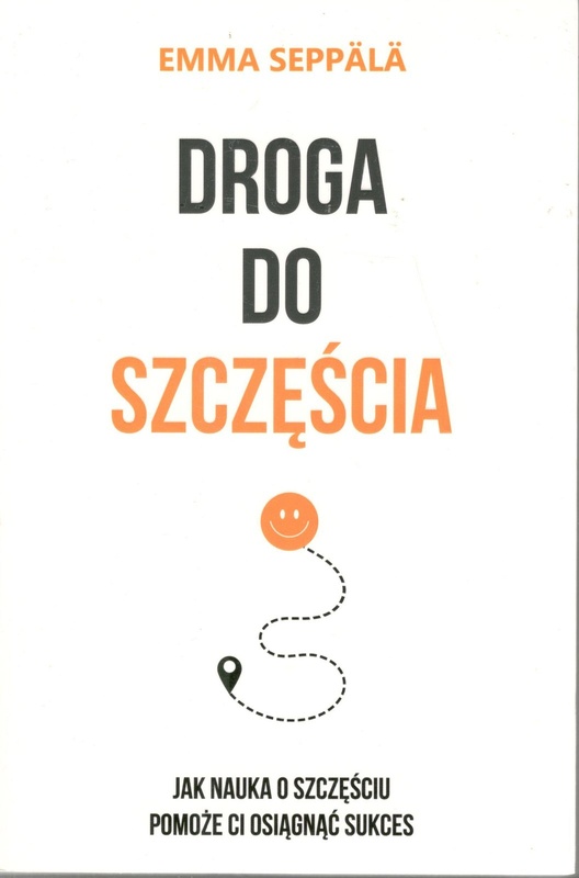 Droga do szczęścia : jak nauka o szczęściu pomoże ci osiągnąć sukces