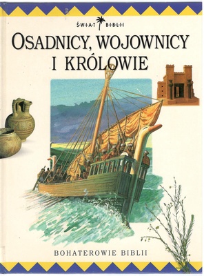 Osadnicy, wojownicy i królowie : bohaterowie Biblii