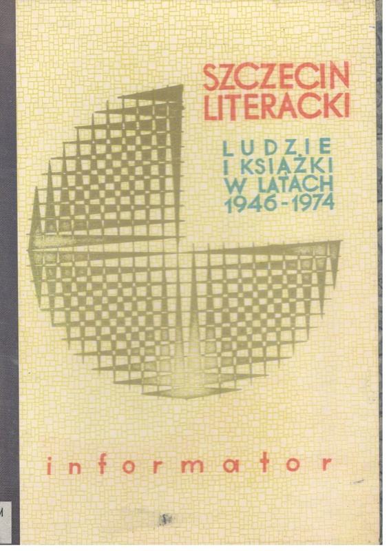 Szczecin literacki. Ludzie i książki w latach 1946-1974 : informator