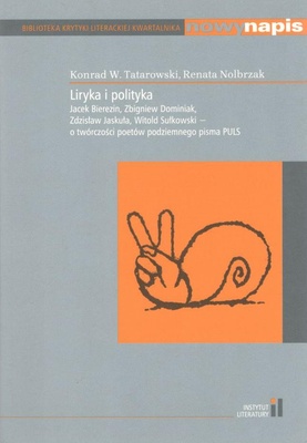 Liryka i polityka : Jacek Bierezin, Zbigniew Dominiak, Zdzisław Jaskuła, Witold Sułkowski - o twórczości poetów podziemnego pisma PULS