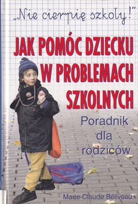 Jak pomóc dziecku w problemach szkolnych : poradnik dla rodziców