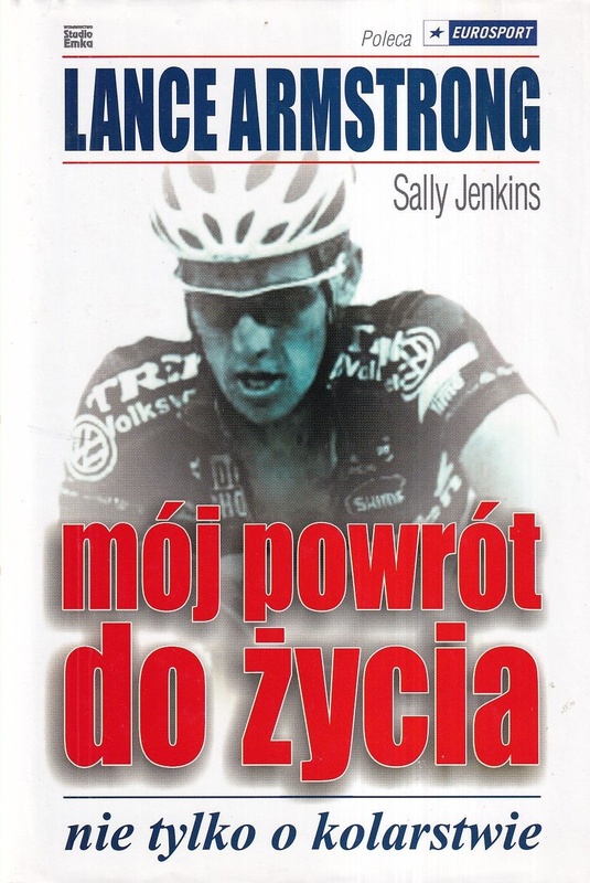 Mój powrót do życia : nie tylko o kolarstwie