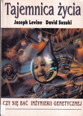 Tajemnica życia : czy się bać inżynierii genetycznej