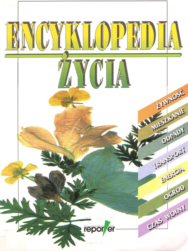 Encyklopedia życia : zdrowie, żywność, mieszkanie, odpady, transport, energia, ogród, czas wolny