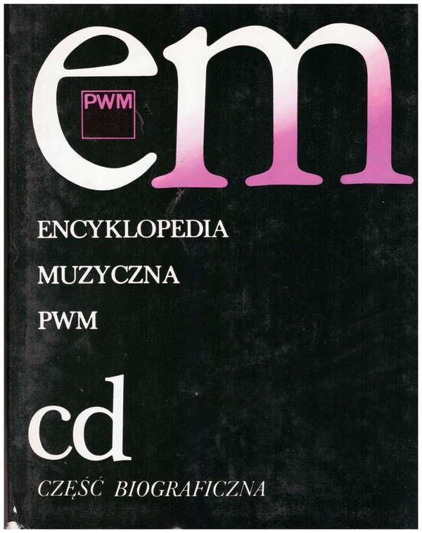 Encyklopedia muzyczna PWM : część biograficzna. [T. 2], cd : część biograficzna