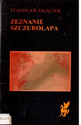 Zeznanie szczurołapa : wiersze i parabole 1970-1990
