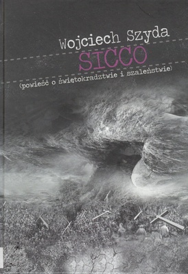 Sicco : (powieść o świętokradztwie i szaleństwie)