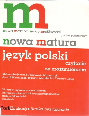 Nowa matura - język polski : czytanie ze zrozumieniem : 25 testów czytania ze zrozumieniem, informacje o technikach rozwiązywania testów, modele odpowiedzi, punktacja