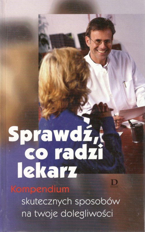 Sprawdź, co radzi lekarz : kompendium skutecznych sposobów na twoje dolegliwości