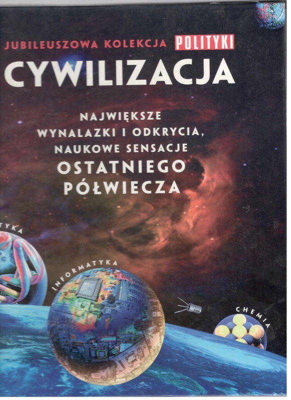 Cywilizacja : największe wynalazki i odkrycia, naukowe sensacje ostatniego półwiecza