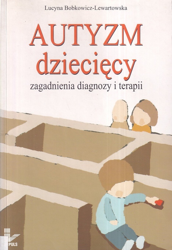 Autyzm dziecięcy : zagadnienia diagnozy i terapii